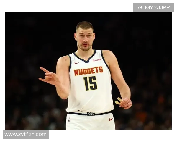 尼古拉约基奇如何在NBA赛场上书写自己的传奇篇章与未来展望